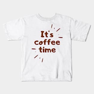 its coffee time good morning quote Kids T-Shirt